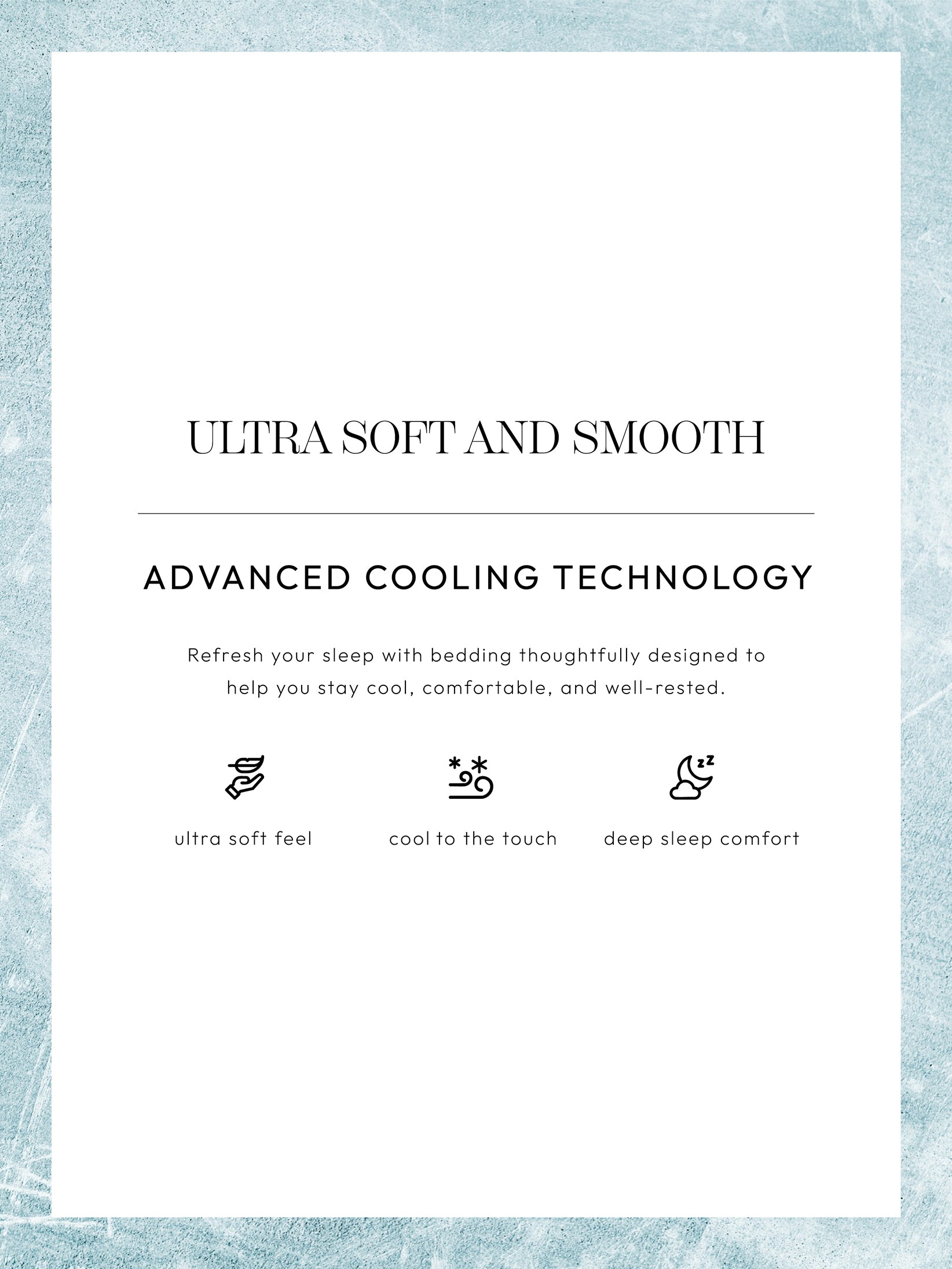A promotional graphic for a sleep product, featuring a large white card with black text reading 'ULTRA SOFT AND SMOOTH' and 'ADVANCED COOLING TECHNOLOGY,' plus three small icons and labels for ultra soft feel, cool to the touch, and deep sleep comfort. The card is centered on a light blue textured background.